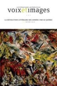 Denis Saint-Jacques et David Décarie - Voix et Images. Vol. 41 No. 2, Hiver 2016 - La révolution littéraire des années 1940 au Québec.