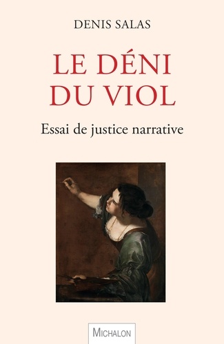 Denis Salas - Le déni du viol - Essai de justice narrative.