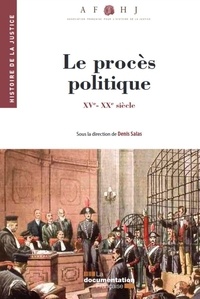 Denis Salas - Les procès politiques - XVe-XXe siècle.