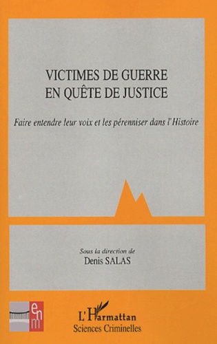 Denis Salas - Victimes de guerre en quête de justice - Faire entendre leur voix et les pérenniser dans l'histoire.