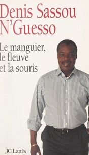 Denis Sassou N'Guesso - Le manguier, le fleuve et la souris.