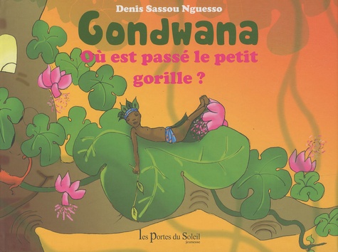Denis Sassou Nguesso - Gondwana - Où est passé le petit gorille ?.