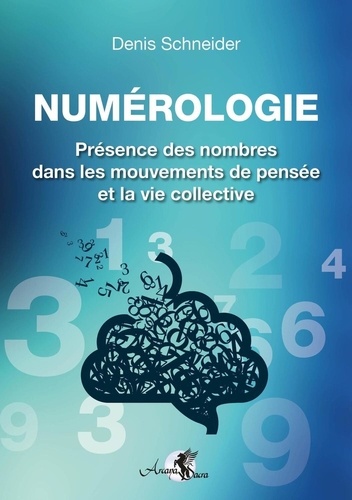 Denis Schneider - Numérologie - Présence des nombres dans les mouvements de pensée et la vie collective.