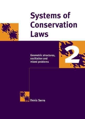 Denis Serre - Systems Of Conservation Laws, Volume 2 : Geometric Structures,  Oscillation And Mixed Problems.
