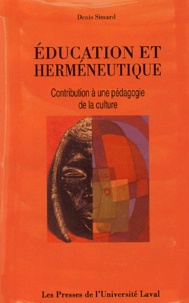Denis Simard - Education et herméneutique - Contribution à une pédagogie de la culture.