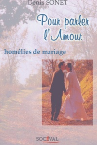 Denis Sonet - Pour parler l'Amour - Homélies de mariage.