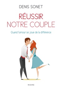 Denis Sonet - Réussir notre couple - Quand l'amour se joue de la différence.