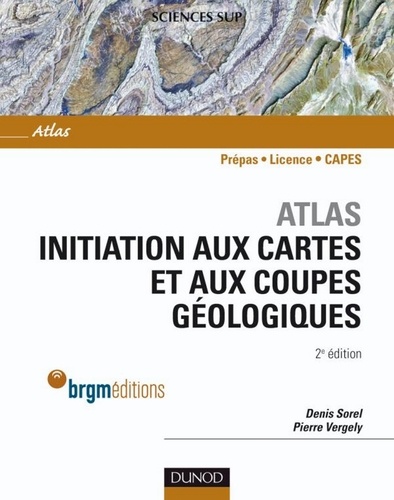 Denis Sorel et Pierre Vergely - Atlas d'initiation aux cartes et aux coupes géologiques - 2e édition.