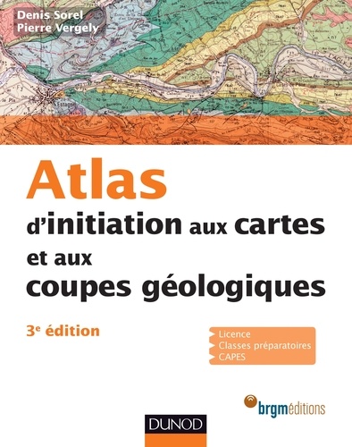 Denis Sorel et Pierre Vergely - Atlas d'initiation aux cartes et aux coupes géologiques - 3e édition.