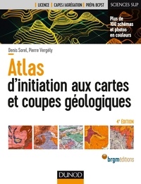 Denis Sorel et Pierre Vergely - Atlas d'initiation aux cartes et aux coupes géologiques.