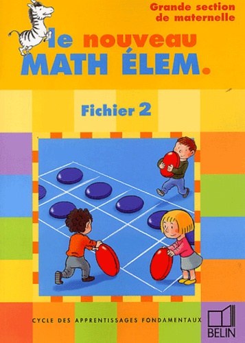 Denis Stoecklé et Danièle Allgayer - Le nouveau Math Elem - Cycle des apprentissages fondamentaux, fichier 2, grande section maternelle.