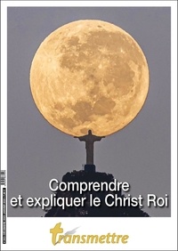Denis Sureau et Pierre Rineau - Transmettre n°243 - Comprendre et expliquer le Christ Roi.