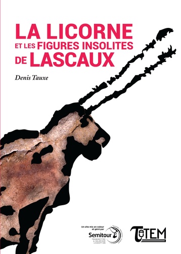 Denis Taux - La licorne et les figures insolites de Lascaux.