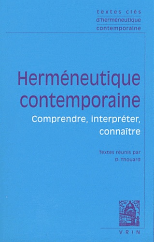 Denis Thouard - Herméneutique contemporaine - Comprendre, interpréter, connaître.