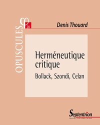 Denis Thouard - Herméneutique critique - Bollack, Szondi, Celan.