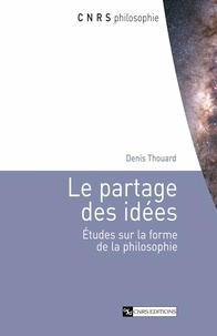 Denis Thouard - Le partage des idées - Etudes sur la forme de la philosophie.