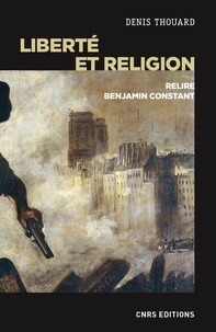 Téléchargement gratuit de livres au format pdf Liberté et religion  - Relire Benjamin Constant 9782271116109