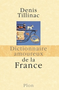 Denis Tillinac - Dictionnaire amoureux de la France.