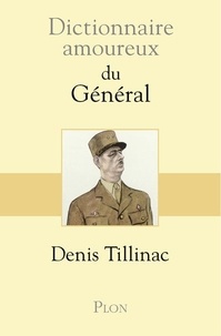 Denis Tillinac - Dictionnaire amoureux du Général.