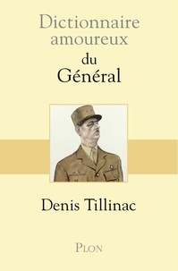 Téléchargez des ebooks gratuits au format epub Dictionnaire amoureux du Général par Denis Tillinac