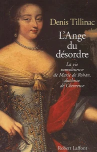 L'Ange Du Desordre. La Vie Tumultueuse De Marie De Rohan, Duchesse De Chevreuse