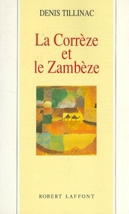 Denis Tillinac - La Corrèze et le Zambèze - Les masques de l'éphémère.