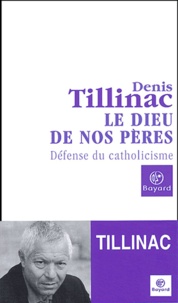 Denis Tillinac - Le Dieu de nos pères - Défense du catholicisme.