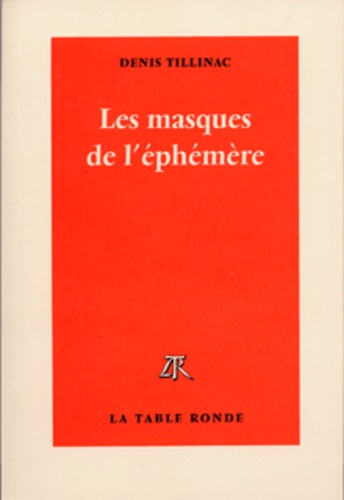 Denis Tillinac - Les masques de l'éphémère.