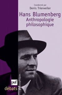 Denis Trierweiler - Hans Blumenberg - Anthropologie philosophique.