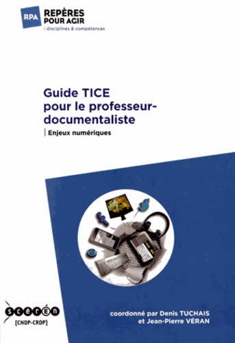 Denis Tuchais et Jean-Pierre Véran - Guide TICE pour le professeur-documentaliste - Enjeux numériques.