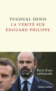 La vérité sur Edouard Philippe