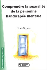Denis Vaginay - Comprendre la sexualité de la personne handicapée mentale.