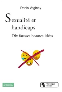 Denis Vaginay - Sexualité et handicaps - Dix fausses bonnes idées.