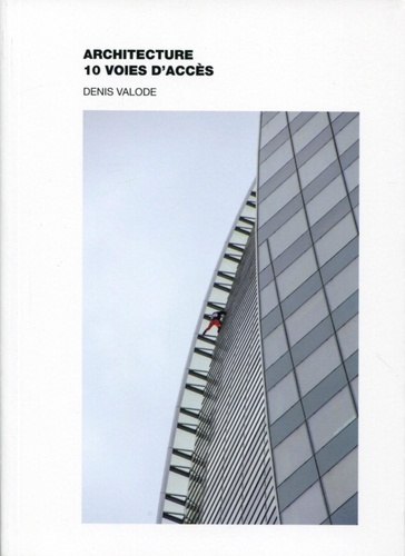 Denis Valode - Architecture 10 voies d'accès.