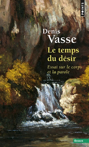 Denis Vasse - Le Temps Du Desir. Essai Sur Le Corps Et La Parole.