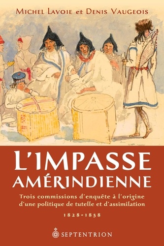 Denis Vaugeois et Michel Lavoie - L'impasse amérindienne.