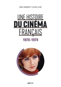 Denis Zorgniotti et Ulysse Lledo - Une histoire du cinéma français - Tome 5, 1970-1979.