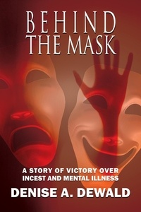  Denise A. Dewald - Behind the Mask: A Story of Victory Over Incest and Mental Illness.