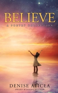  Denise Alicea - Believe: A Poetry Collection.