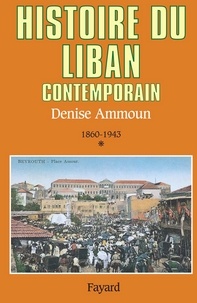 Denise Ammoun - Histoire du Liban contemporain - 1860-1943.
