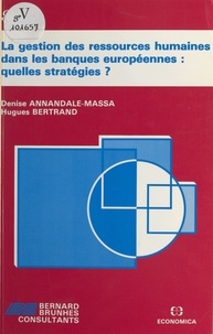 Denise Annandale-Massa et Hugues Bertrand - La Gestion des ressources humaines dans les banques européennes, quelles statégies ?.