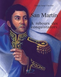 Denise Anne Clavilier - San Martin - A rebours des conquistadors.