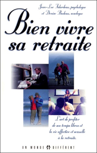 Denise Badeau - Bien vivre sa retraite. - L'art de profiter de ses temps libres et la vie affective et sexuelle à la retraite.