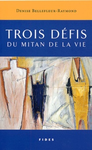 Denise Bellefleur-Raymond - Trois Defis Du Mitan De La Vie.