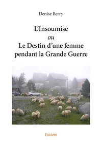 L'Insoumise ou Le Destin d’une femme pendant la Grande Guerre