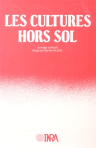Denise Blanc - Les Cultures Hors Sol. 2eme Edition.