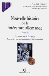 Denise Blondeau et Philippe Forget - Nouvelle Histoire De La Litterature Allemande. Tome 2, "Sturm Und Drang", Premier Romantisme, Classicisme.