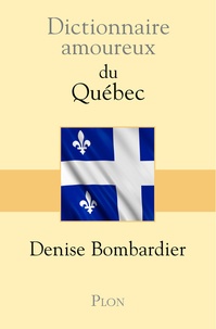 Denise Bombardier - Dictionnaire amoureux du Québec.