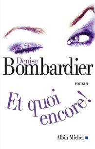 Denise Bombardier - Et quoi encore !.