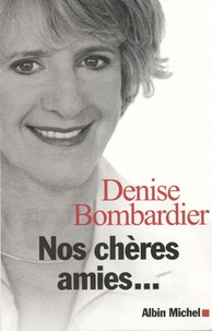 Denise Bombardier - Nos chères amies....